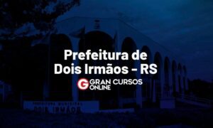 Prefeitura de Dois Irmãos RS Arquivos Blog Gran Cursos Online