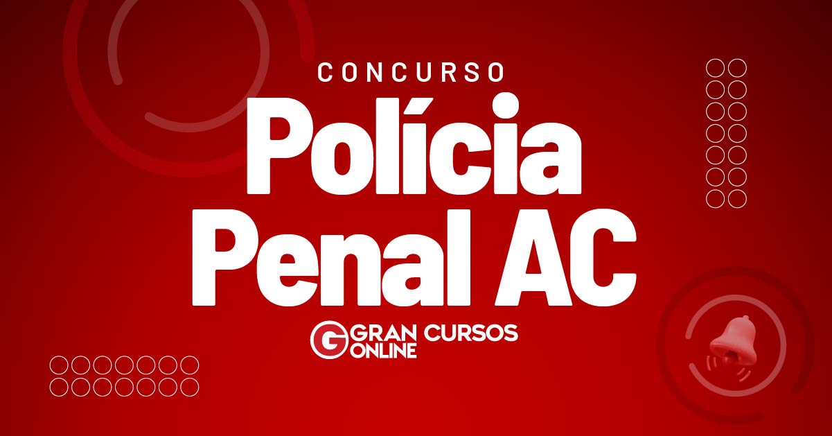 Edital Polícia Penal AC saiu Concurso 261 vagas