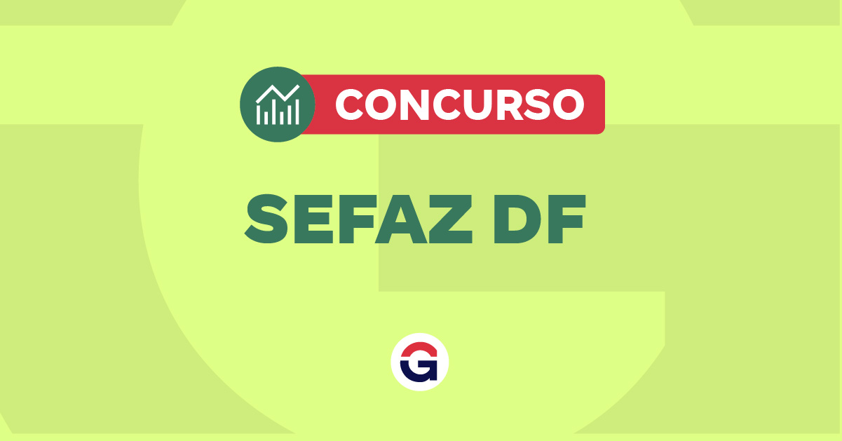 Concurso Sefaz DF saiba os detalhes do último edital