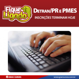 Detran/PR e PMES: Inscrições terminam hoje