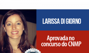 História de Sucesso: Mãe de duas meninas, Larissa supera dificuldades e é nomeada no concurso do CNMP! Inspire-se!