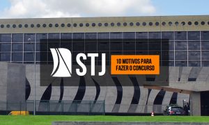 Concurso STJ: Confira 10 motivos para ser servidor do Superior Tribunal de Justiça!
