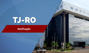 Tribunal de Justiça de Rondônia (TJ-RO) divulga retificação em seu concurso!