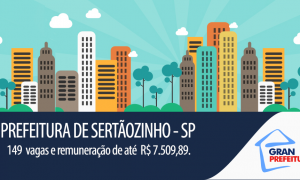 Prefeitura de Sertãozinho – SP divulga edital com 146 vagas e vencimentos de até R$ 7.509,89!