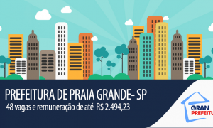 Prefeitura da Estância Balneária de Praia Grande – SP oferta 48 vagas com ganhos de até R$ 2.494,23!