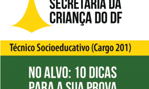 10 dicas para a prova de Técnico Socioeducativo da Secretaria da Criança do DF!