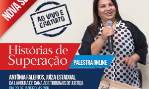 Conheça a incrível trajetória de Antônia Faleiros, de cortadora de cana a Juíza Estadual, na nova série “Histórias de Superação”!