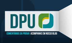 Provas e gabaritos – Concurso DPU 2016: Acompanhe os comentários dos nossos professores!