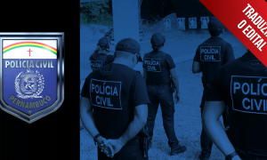 Traduzindo o edital: Polícias Civil e Científica de Pernambuco. 966 vagas e inicial de até R$ 12 mil!
