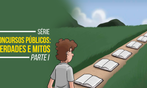 Série Concursos Públicos: Verdades e Mitos – Parte I