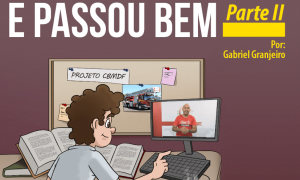Dicas de quem passou, e passou bem – Parte II