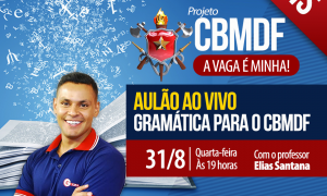 Aulão de Gramática para CMBDF com o professor Elias Santana. Dia 31/08 às 19 horas, não perca!