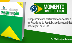 Momento Constitucional – O impeachment e o fatiamento da decisão
