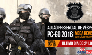 Gran Dicas Presencial PC-GO: Dia 15 de outubro em Goiânia! Último dia do 2º lote!