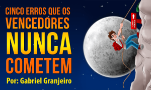 Cinco erros que os vencedores NUNCA cometem!