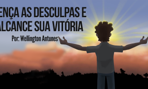 Vença as desculpas e alcance sua vitória
