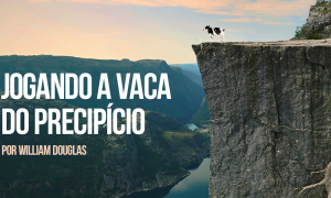 Jogando a Vaca no Precipício. Por William Douglas