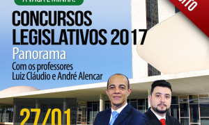 Panorama dos Concursos Legislativos 2017. É na próxima sexta, ao vivo, às 20 horas!