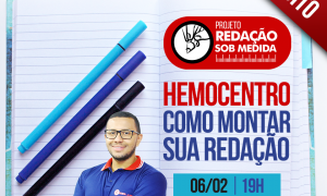 Hemocentro – Como montar sua redação? Descubra com o evento que vai ao ar na segunda-feira às 19h. Não perca!