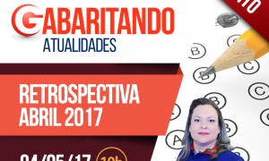 Aulão Grátis: Gabaritando Atualidades (Retrospectiva Abril). É hoje, às 19 horas. Não perca!