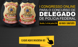 I Congresso Online para o Concurso de Delegado da PF: É na próxima semana, de 5 a 8 de junho, às 20 horas. Não perca!