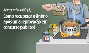 #PergunteaoGG (5): Como recuperar o ânimo após uma reprovação em concurso público?﻿