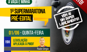 1ª Supermaratona pré-edital PMDF: Hoje é dia de Legislação Aplicada à PMDF e Organização Básica, a partir das 19 horas, no Youtube. Não perca!