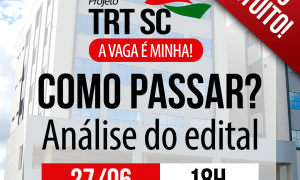 TRT SC Como Passar? Descubra com o evento que vai ao ar hoje, a partir das 18 horas. Não perca!