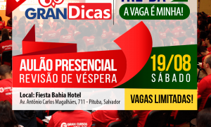 Gran Dicas TRE BA: Aulão presencial de véspera para turbinar sua preparação. 19 de agosto, em Salvador. Últimas vagas!