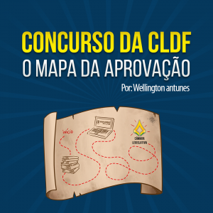 Concurso da CLDF - o mapa da aprovação. Por: Wellington Antunes