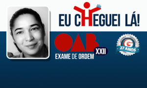 Com garra e determinação Mariângela correu atrás de seu sonho e foi aprovada no XXII Exame de Ordem. Motive-se!