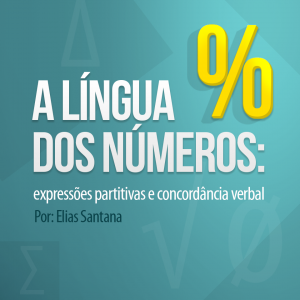 A língua dos números: expressões partitivas e concordância verbal. Por: Elias Santana