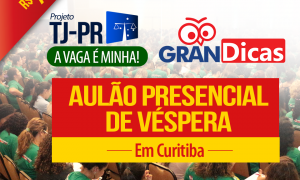 Mega Gran Dicas Presencial TJ PR: Maratona de véspera em Curitiba!