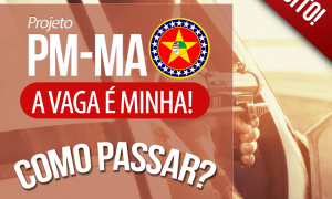 Concurso PM MA: Como Passar? Não perca a análise completa do edital, HOJE, às 16 horas!