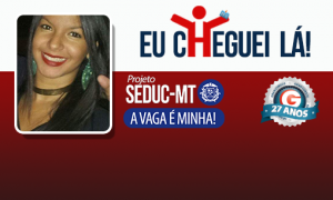 Com pouco mais de três meses de estudo, Mileny garantiu a aprovação na Seduc MT!