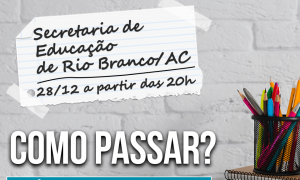 SEME Rio Branco AC: como passar? Confira a análise do edital, HOJE, às 20 horas!