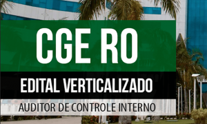 Concurso CGE RO: Baixe os editais verticalizados GRÁTIS, estude de forma organizada e aprimore a sua preparação!