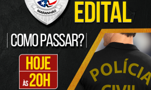 Concurso PC MA: saiu o edital! Confira a análise, HOJE, às 20h, e descubra como passar