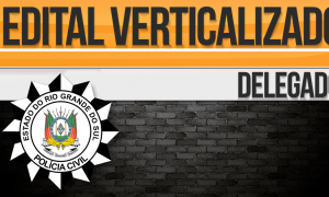 Concurso Delegado PC RS: Baixe o edital verticalizado GRÁTIS, estude de forma organizada e aprimore a sua preparação!