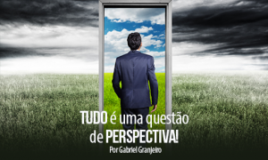 TUDO é uma questão de PERSPECTIVA!