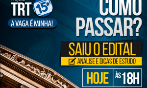 Concurso TRT 15: Como passar? Saiba TUDO sobre o edital, HOJE, às 18h!
