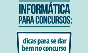 Informática para Concursos: como estudar e sair bem nos concursos