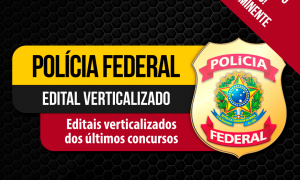 Concurso Polícia Federal: Confira os editais verticalizados das últimas seleções da PF e turbine a sua preparação! Edital iminente!