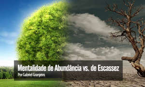 Mentalidade de Abundância vs. de Escassez