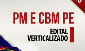 Concurso PM e CBM PE: baixe GRÁTIS os editais verticalizados e aprimore sua preparação!