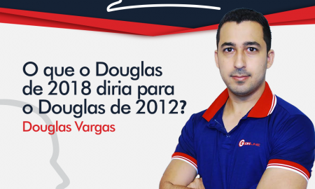 O que o Douglas de 2018 diria para o Douglas de 2012