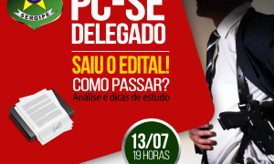 Concurso Delegado PC SE: como passar? Nesta sexta-feira (13), às 19h! AQUI!
