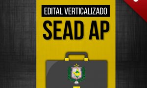Concurso SEAD AP: baixe os editais verticalizados GRÁTIS e aprimore os seus estudos!
