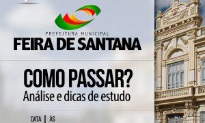 Concurso Prefeitura de Feira de Santana (BA): Como Passar? Confira a análise completa do edital, HOJE (12), às 13h00!