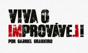 Viva o IMPROVÁVEL!